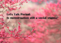 Let’s Talk Period: Is menstruation still a social stigma?