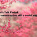 Let’s Talk Period: Is menstruation still a social stigma?