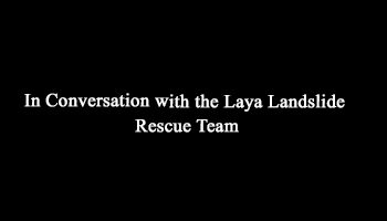 In Conversation with Laya Landslide Rescue Team