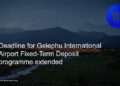 Deadline for Gelephu International Airport Fixed-Term Deposit programme extended