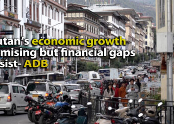 Bhutan’s economic growth promising but financial gaps persist- ADB
