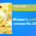 Bhutan’s public debt crosses Nu 298bn, nearly equal to entire economy